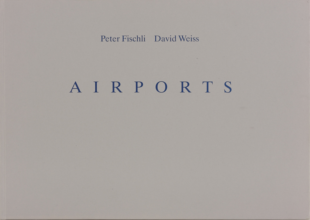 PETER FISCHLI (*1952) / DAVID WEISS (1946–2012) ‘Airports’, Zurich: Edition Patrick Frey, 1990 PETER FISCHLI (*1952) / DAVID WEISS (1946–2012) ‘Airports’, Zurich: Edition Patrick Frey, 1990